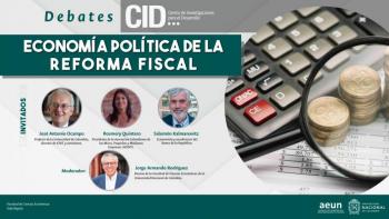 En Debates CID: Economía política de la reforma fiscal